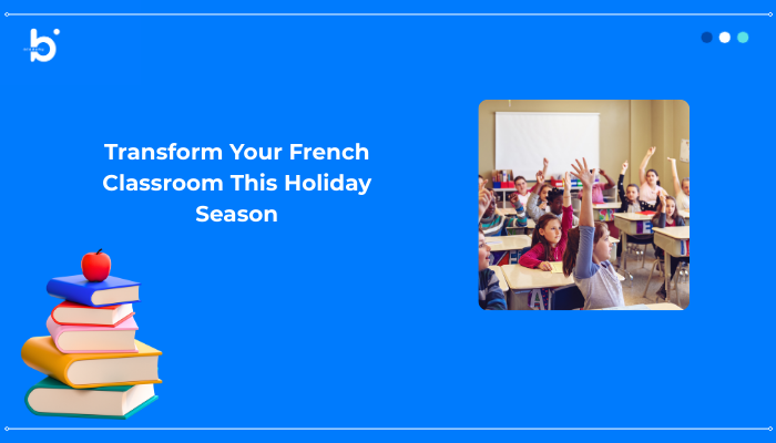 Transform Your French Classroom This Holiday Season